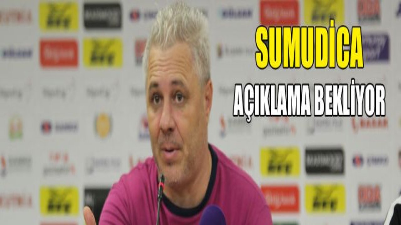 Sumudica açıklama bekliyor