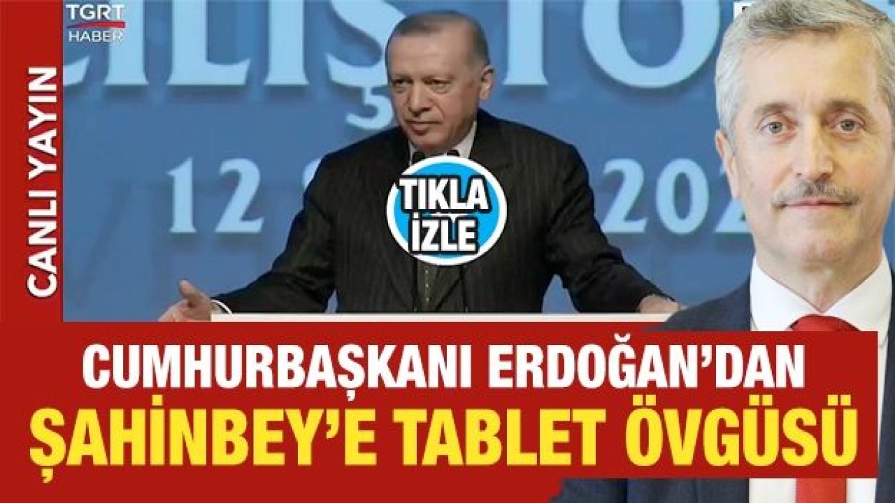 Haber izle Cumhurbaşkanı Erdoğan’dan Şahinbey’e tablet övgüsü