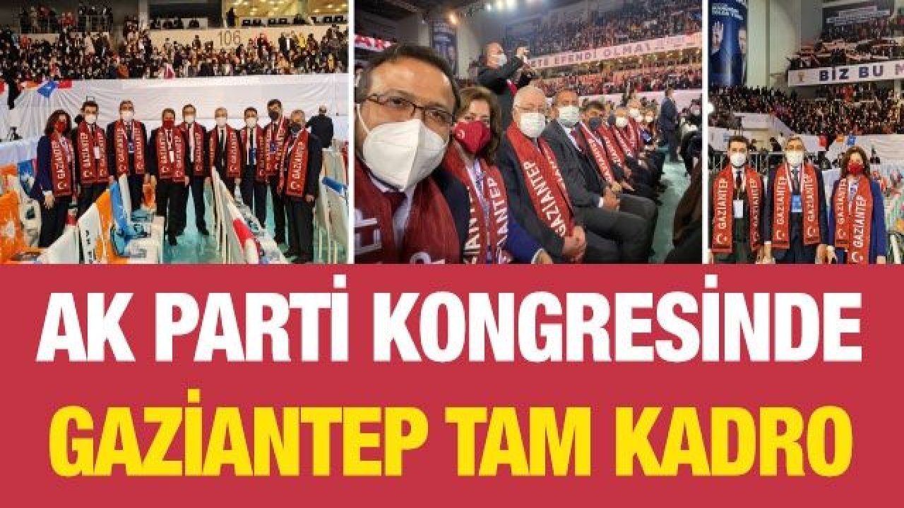 AK Parti kongresinde Gaziantep tam kadro