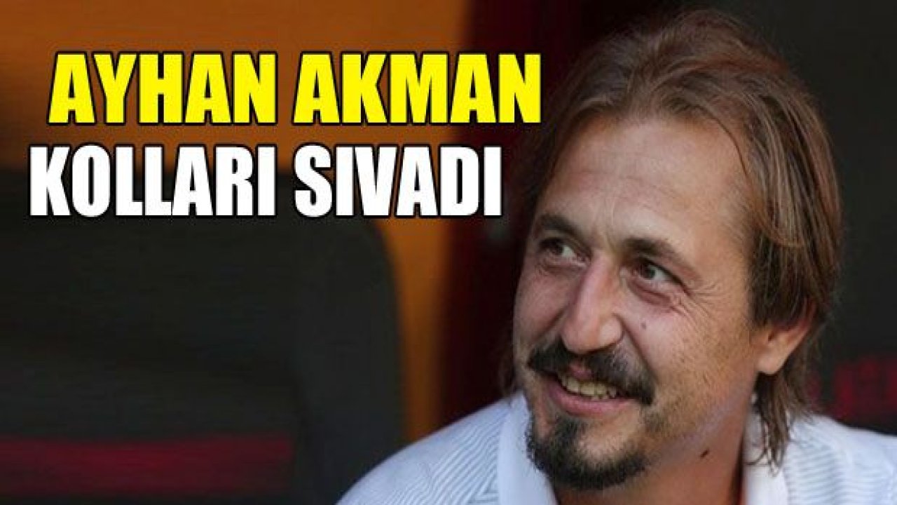 Ayhan Akman kolları sıvadı