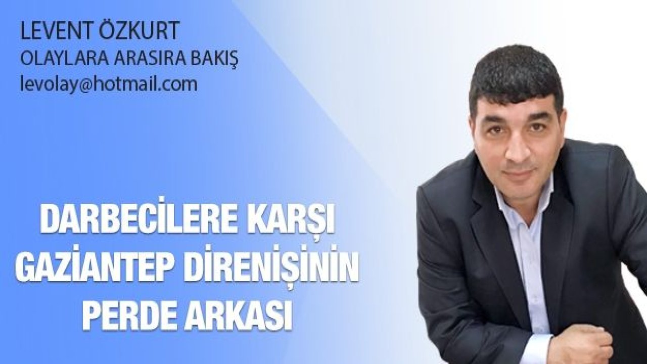 DARBECİLERE KARŞI GAZİANTEP DİRENİŞİNİN PERDE ARKASI