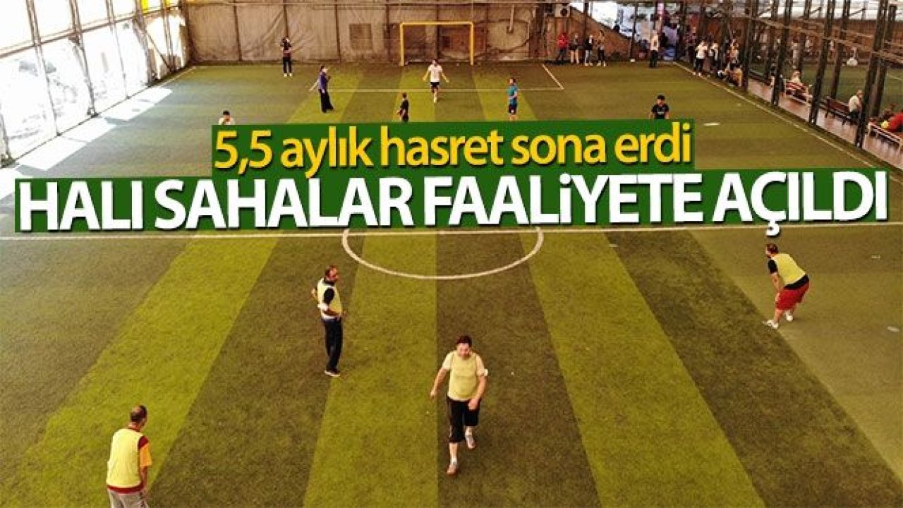 5,5 ay aranın ardından halı sahalar faaliyete açıldı