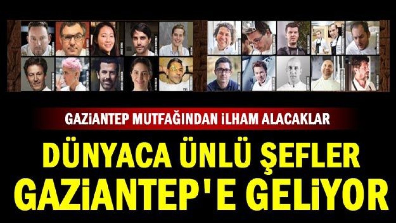 Dünyaca ünlü şefler Gaziantep'e geliyor