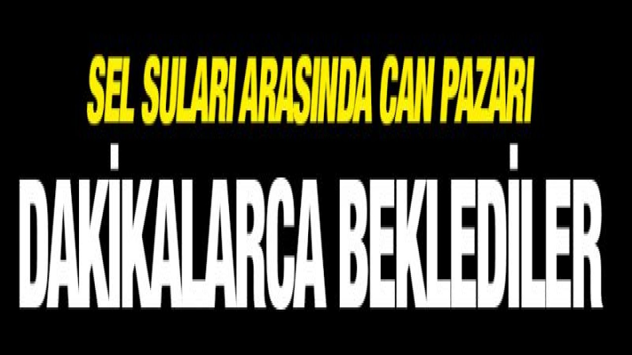 Sel suları arasında can pazarı