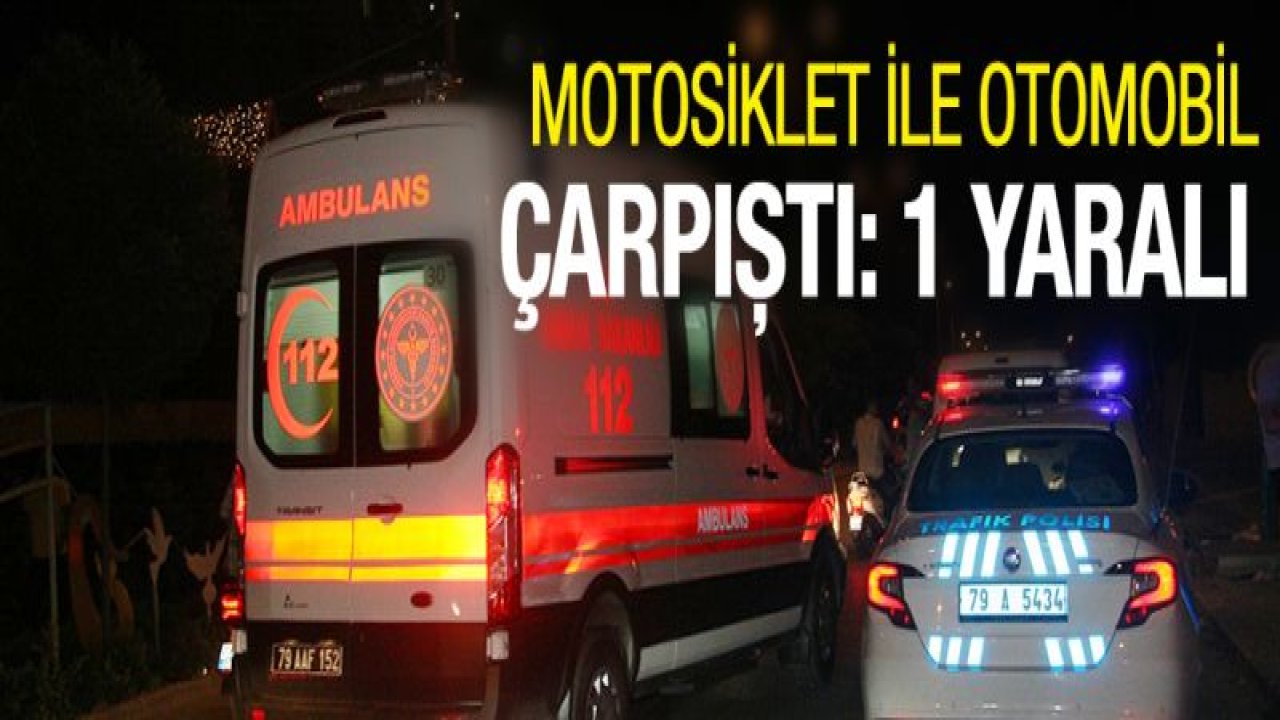 Kilis'te motosiklet ile otomobil çarpıştı: 1 yaralı