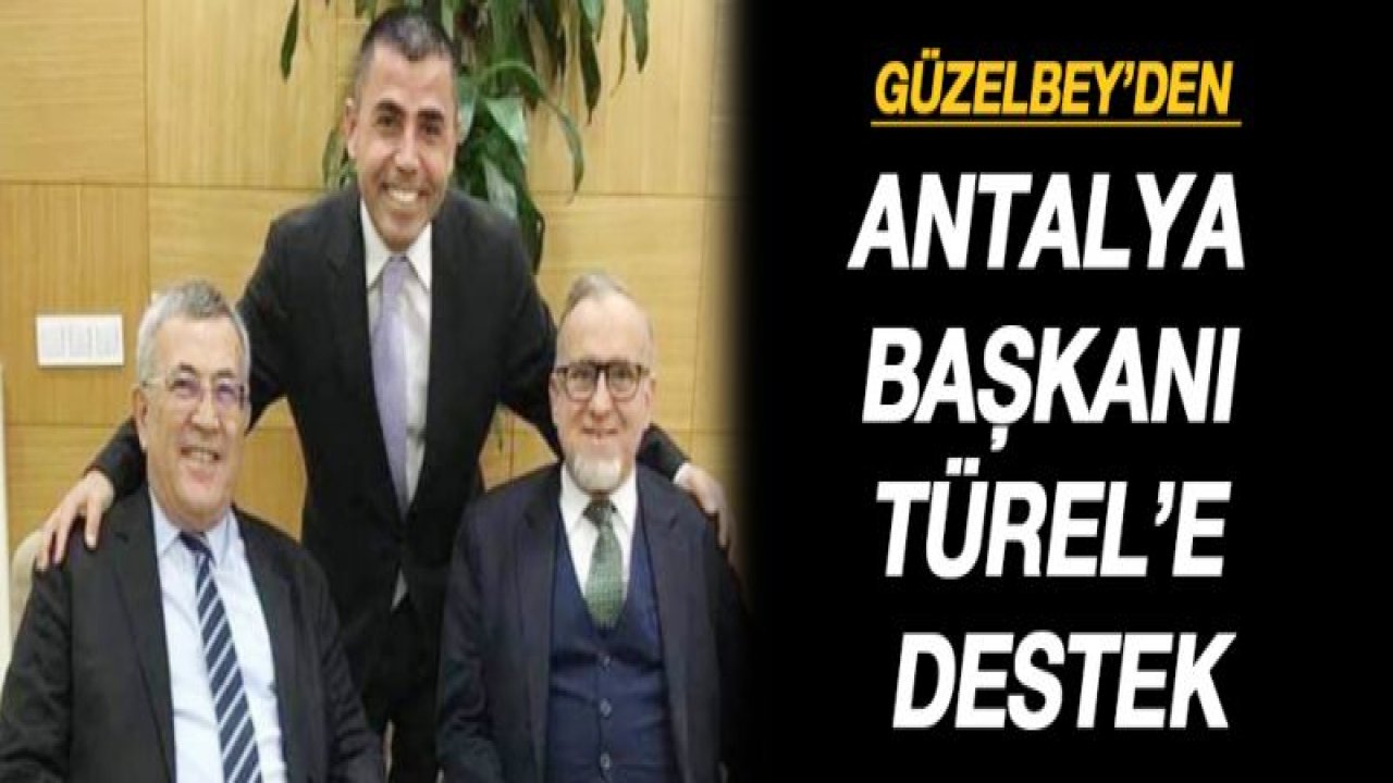 Güzelbey'den Antalya başkanı Türel'e destek