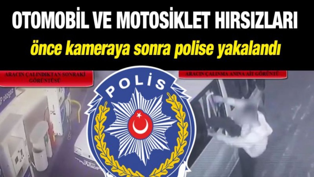 Otomobil ve motosiklet hırsızları önce kameraya sonra polise yakalandı