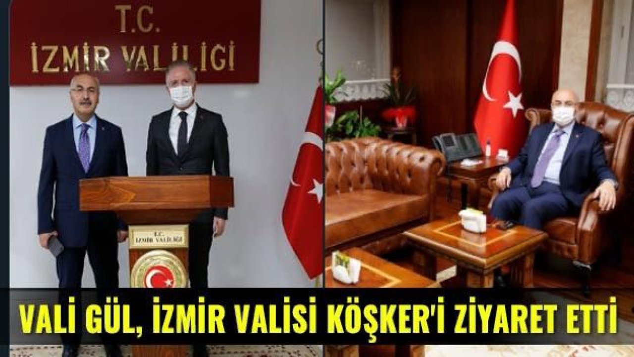 Vali Gül, İzmir Valisi Köşker'i ziyaret etti