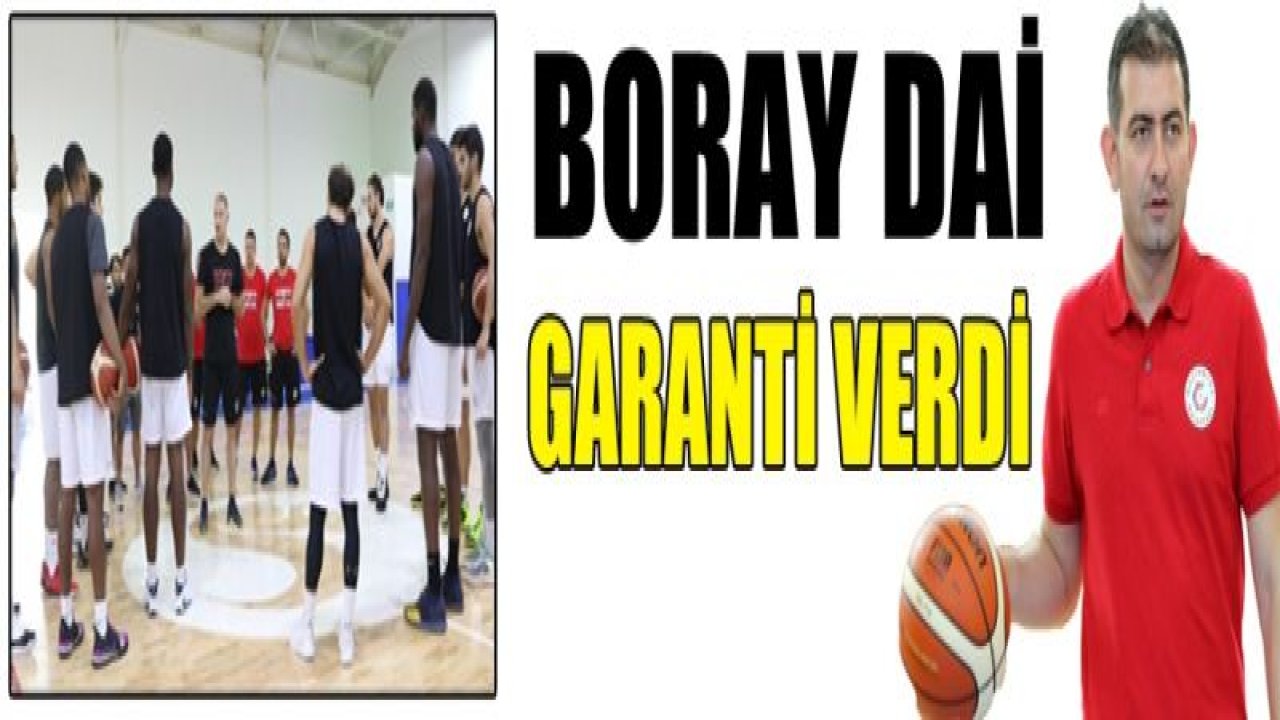 BORAY DAİ GARANTİ VERDİ