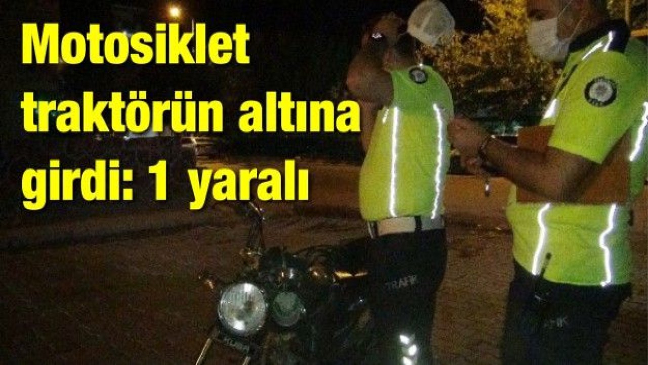 Motosiklet traktörün altına girdi: 1 yaralı