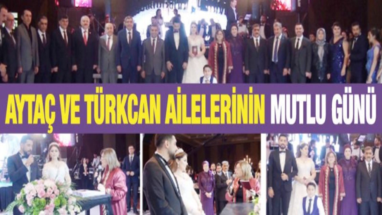 Aytaç ve Türkcan ailelerine muhteşem nikah