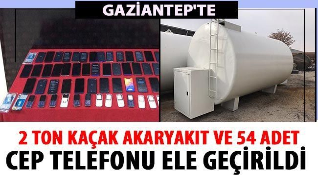 2 ton kaçak akaryakıt ve 54 adet cep telefonu ele geçirildi