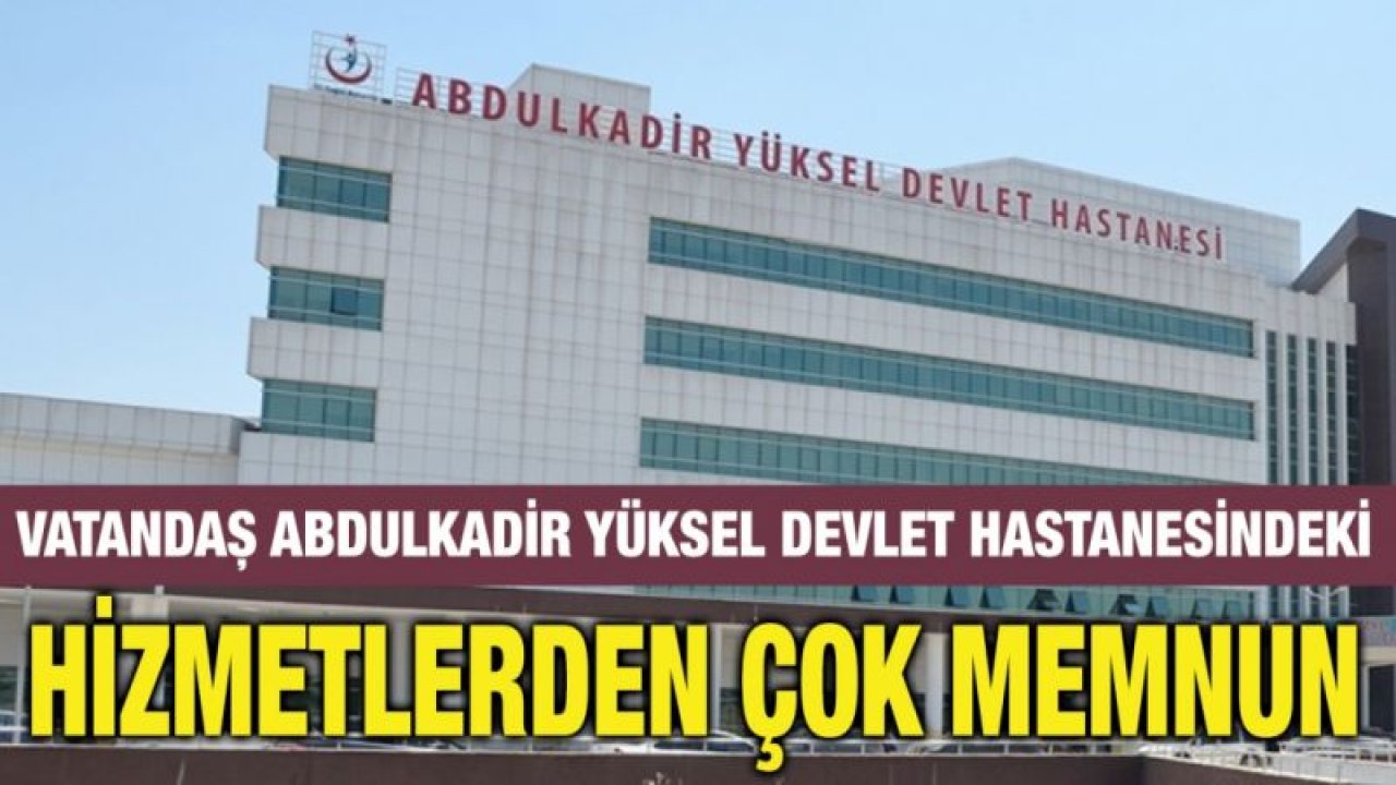 Vatandaş Abdulkadir Yüksel Devlet Hastanesindeki Hizmetlerden Çok Memnun