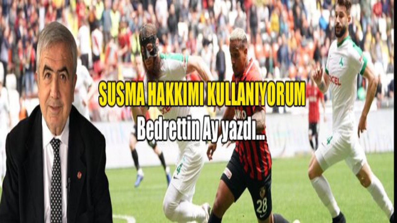 SUSMA HAKKIMI KULLANIYORUM'¦!