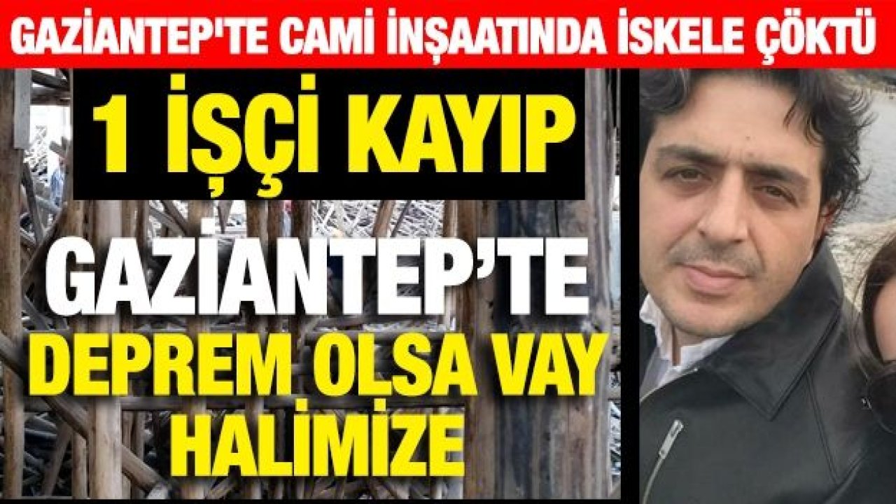 GAZİANTEP’TE DEPREM OLSA VAY HALİMİZE