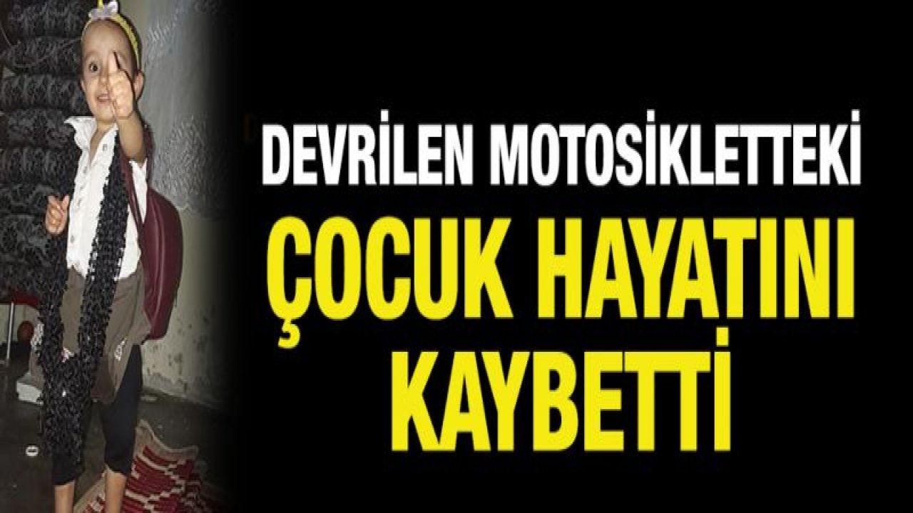 Devrilen motosikletteki çocuk hayatını kaybetti