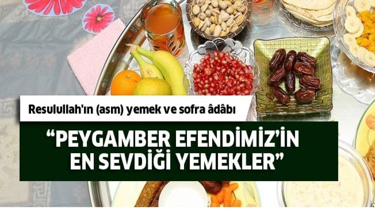 Peygamberimizin en sevdiği yemekler ve sofra adabı!