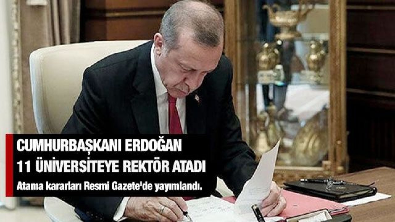 Cumhurbaşkanı Erdoğan 11 üniversiteye rektör atadı