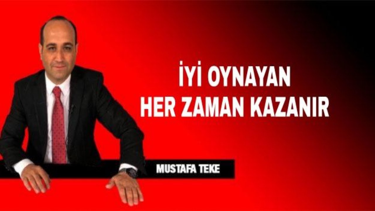 İYİ OYNAYAN HER ZAMAN KAZANIR