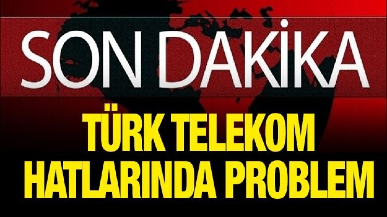 Türk Telekom hatlarında problem