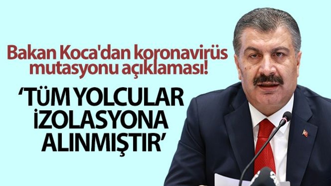 Bakan Koca'dan koronavirüs mutasyonu açıklaması!