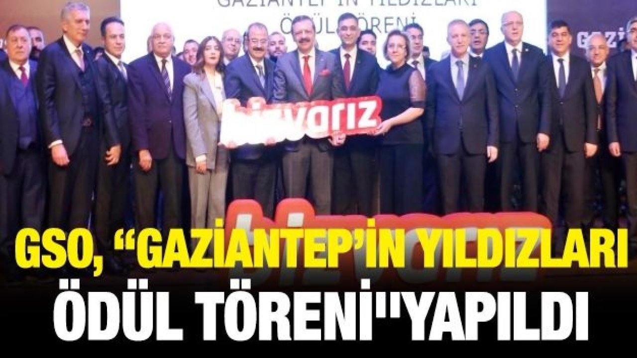 GSO, “Gaziantep’in yıldızları ödül töreni"yapıldı