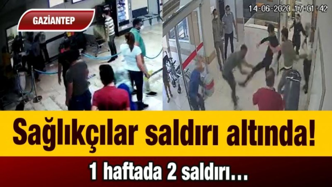 Gaziantep’te sağlıkçılar saldırı altında!  1 haftada 2 saldırı…