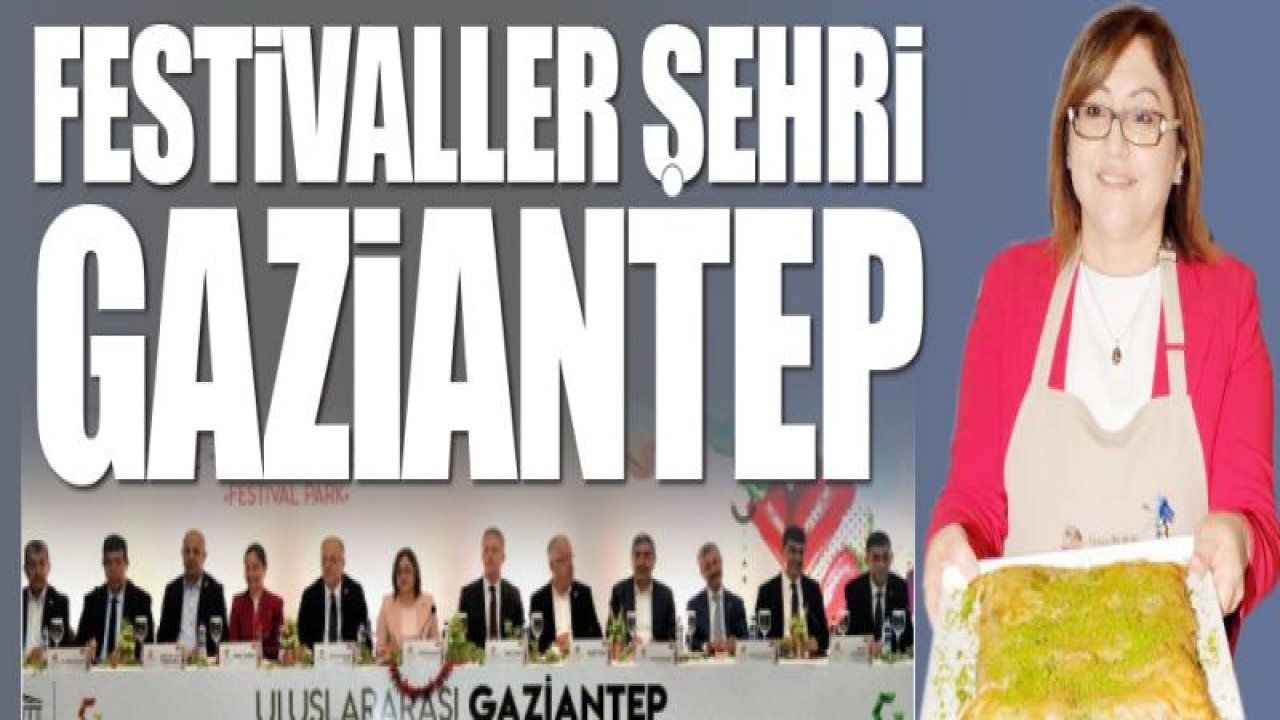 FESTİVALLER ŞEHRİ GAZİANTEP