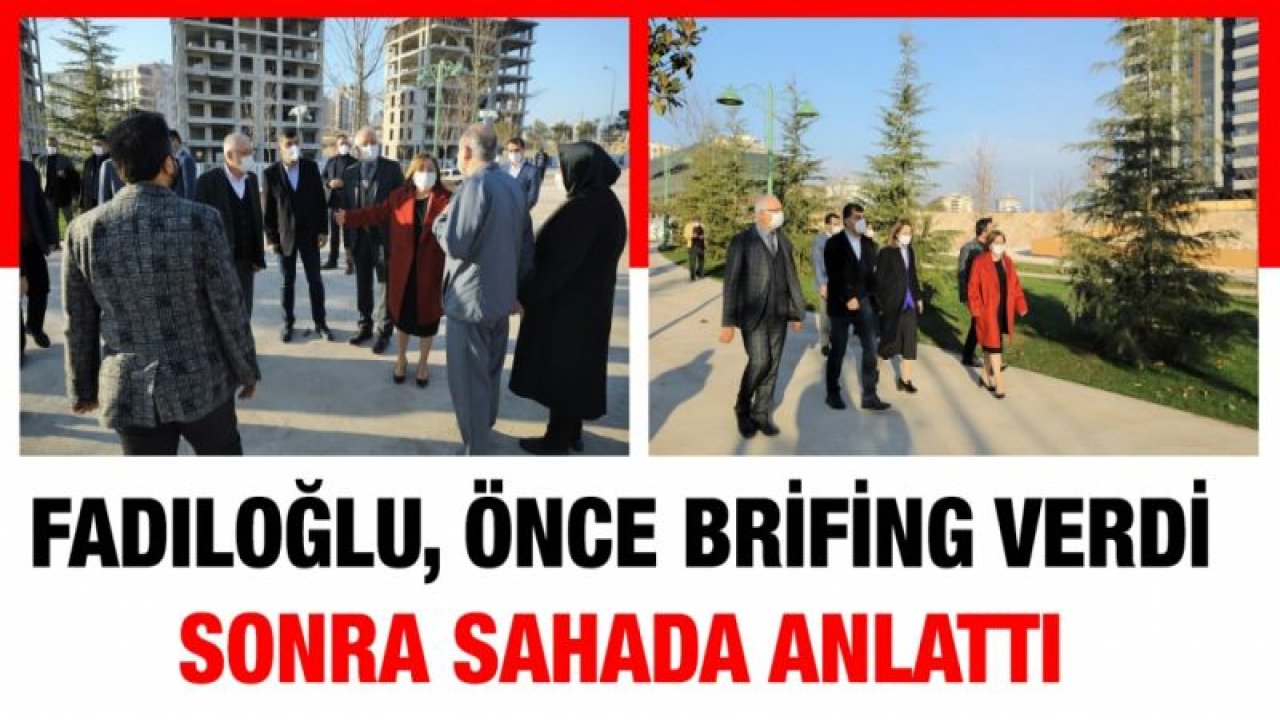 BAŞKAN FADILOĞLU, ÖNCE BRİFİNG VERDİ SONRA SAHADA ANLATTI