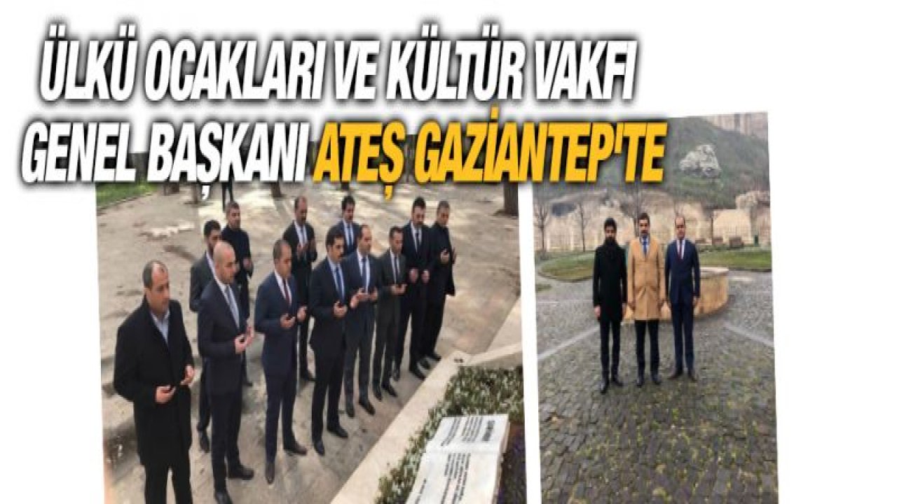 Ülkü Ocakları Eğitim ve Kültür Vakfı Genel Başkanı ATEŞ Gaziantep'te