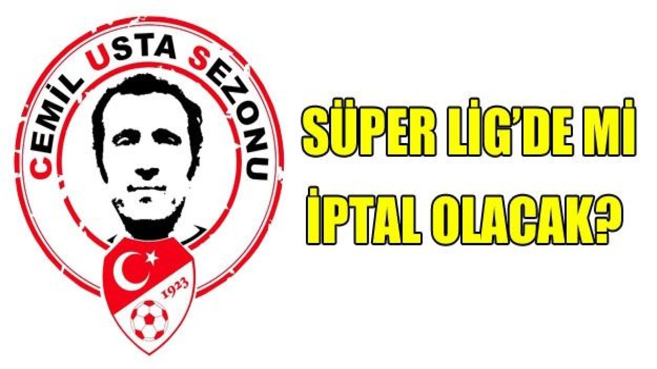 Süper Lig de iptal mi olacak?