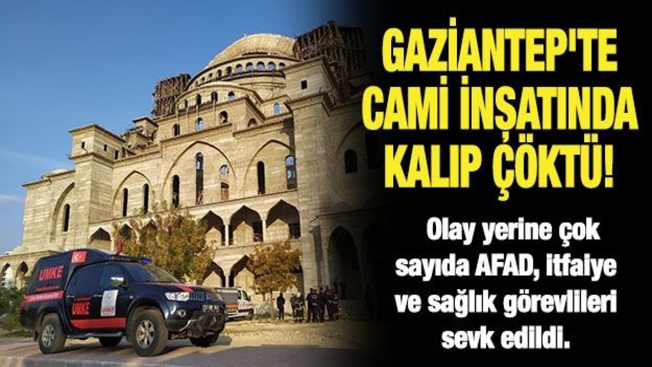 Gaziantep'te cami inşatında kalıp çöktü!..