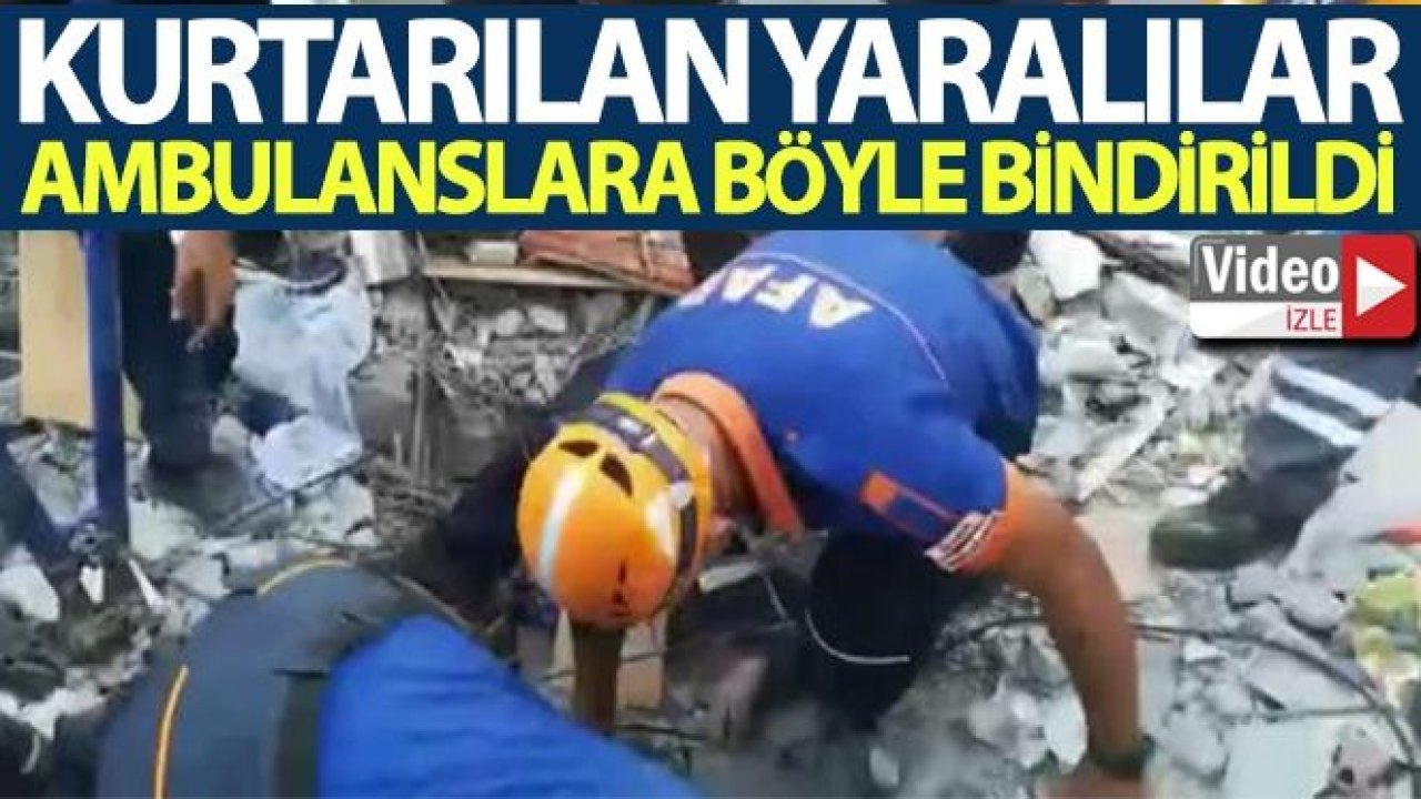 Enkazdan kurtarılan yaralılar ambulanslara bindirildi