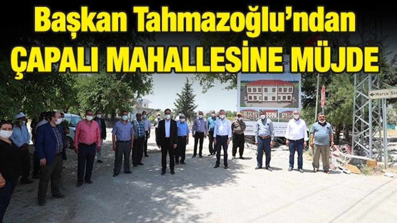 Başkan Tahmazoğlu’ndan Çapalı Mahallesine Müjde