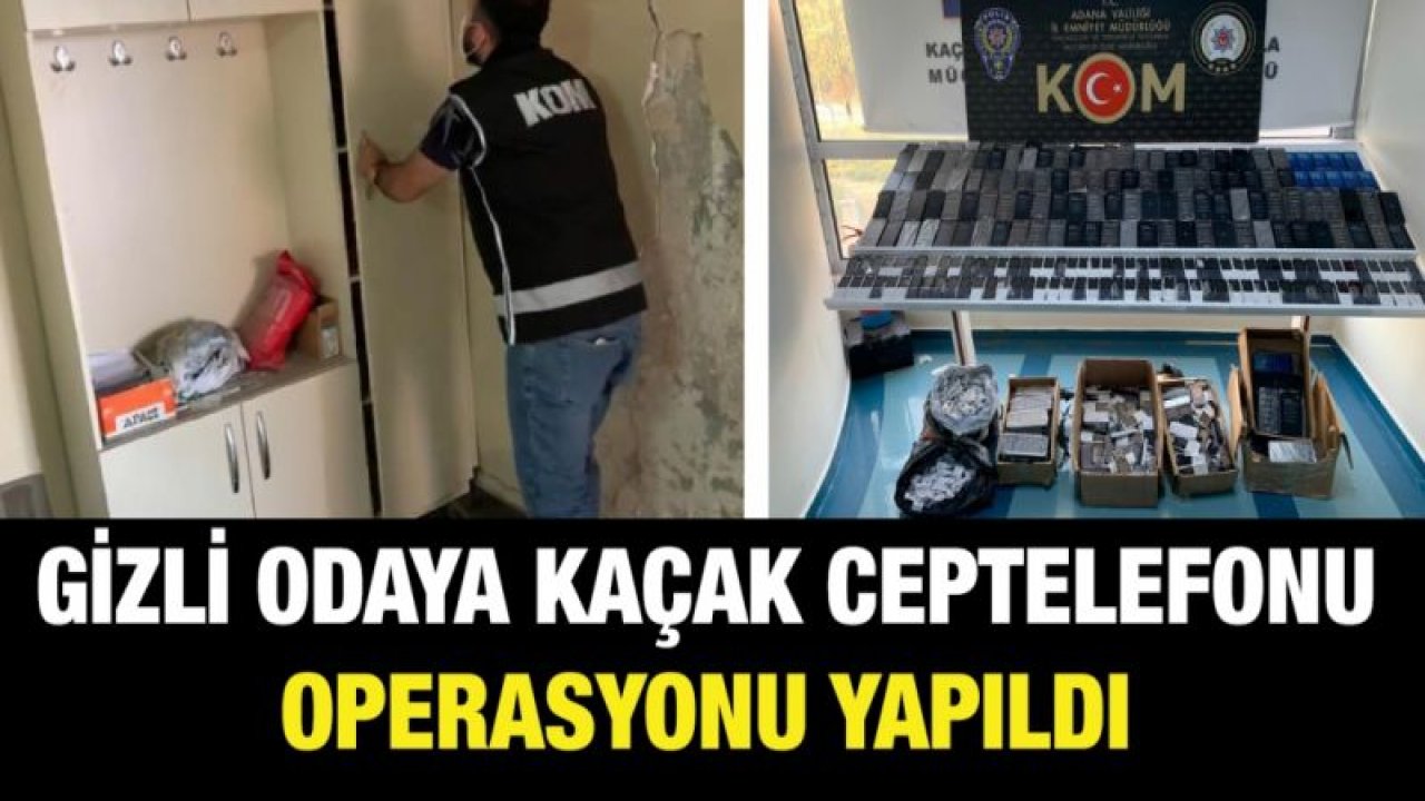 Gizli odaya kaçak cep telefonu operasyonu