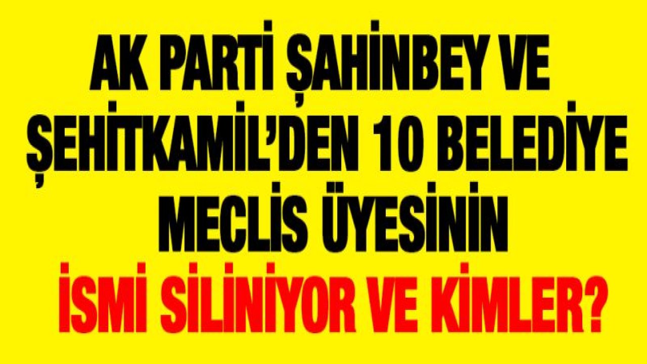 AK Parti'den Şahinbey'den 5 ve Şehitkamil'den de 5 belediye meclis üyesi MHP'den yazılıyor