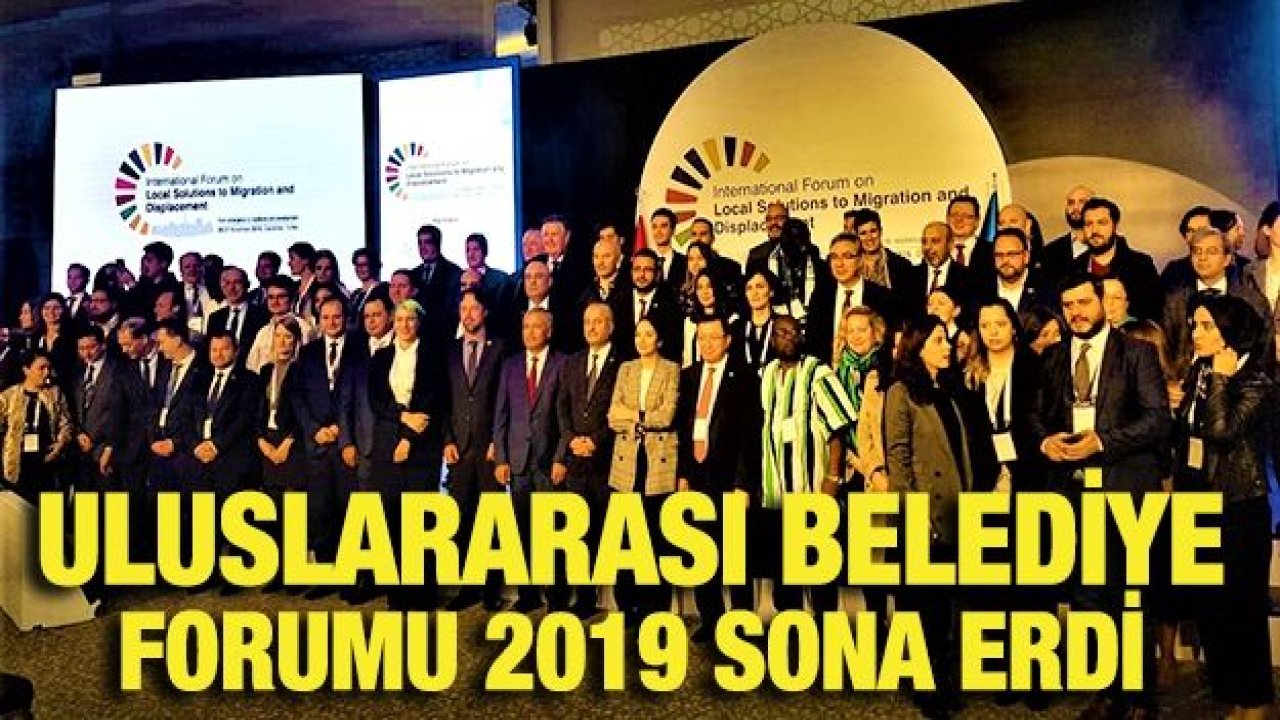 ULUSLARARASI BELEDİYE FORUMU 2019 SONA ERDİ