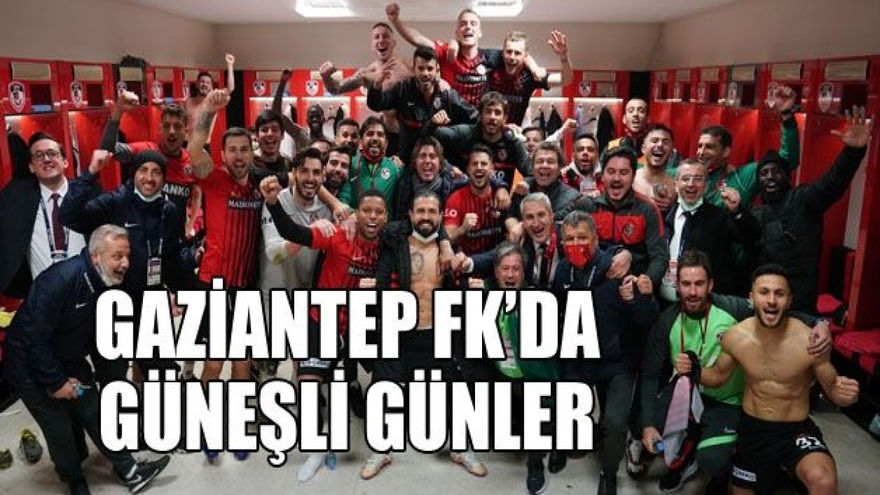 GAZİANTEP FK’DA GÜNEŞ’Lİ GÜNLER