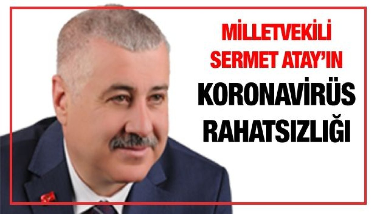 Milletvekili Atay’ın koronavirüs rahatsızlığı