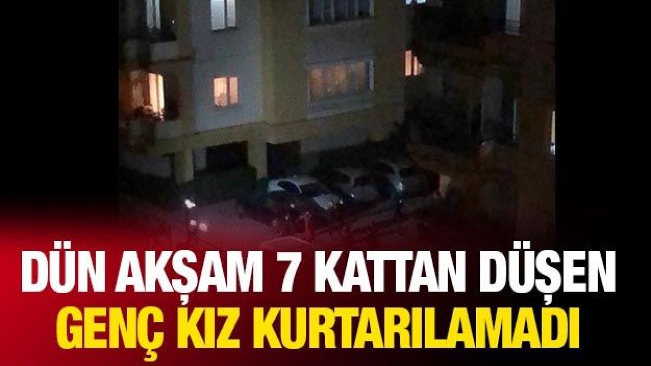 Gaziantep'te 7. kattan düşen genç kız kurtarılamadı