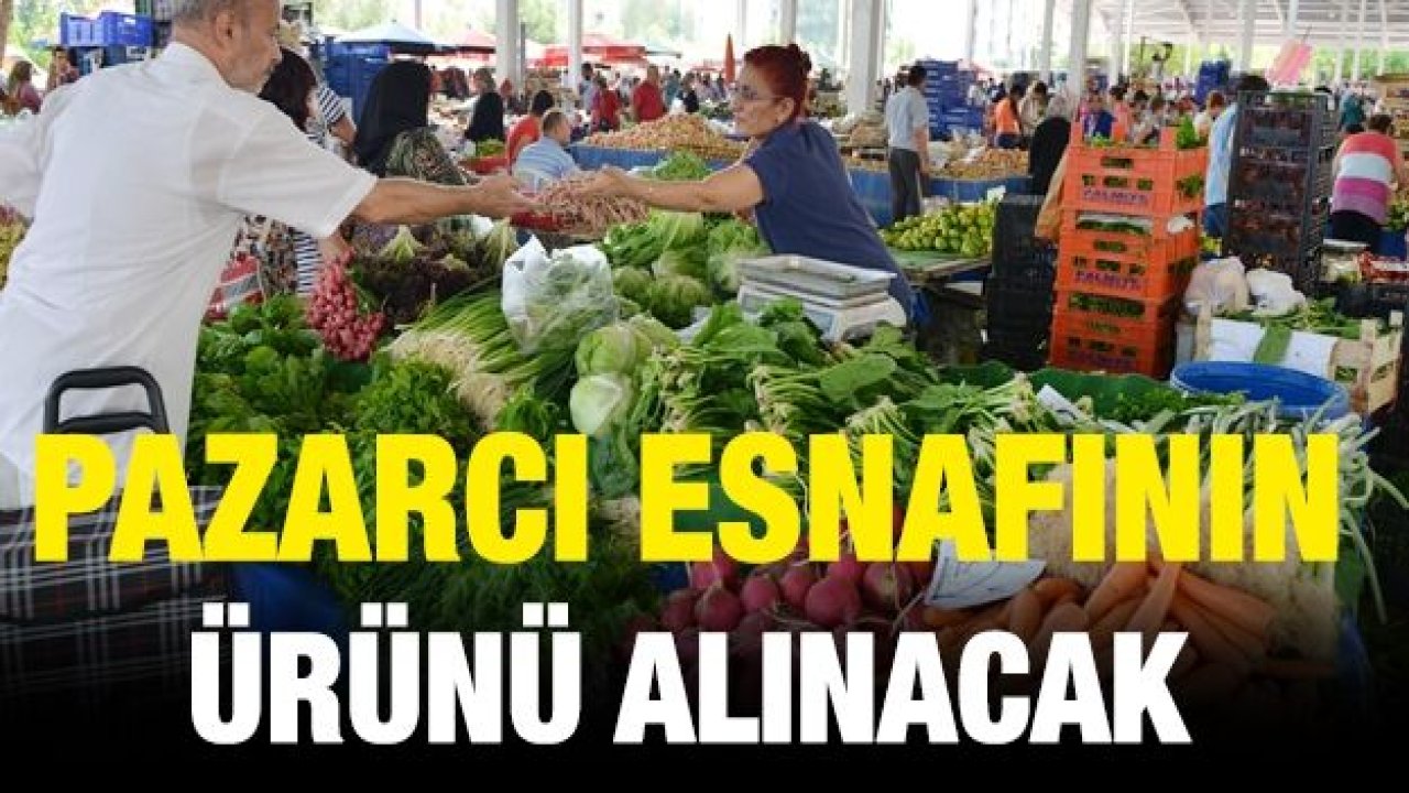 Pazarcı esnafının ürünü alınacak