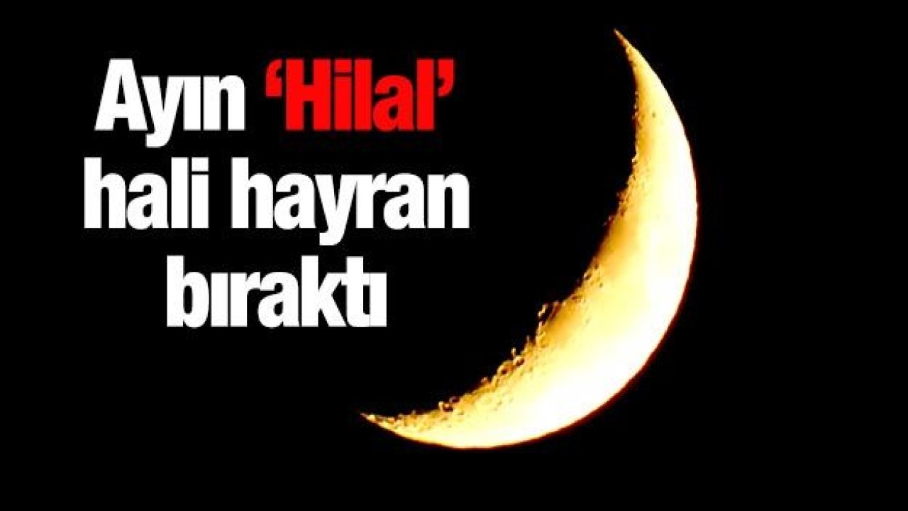 Ayın ‘Hilal’ hali hayran bıraktı