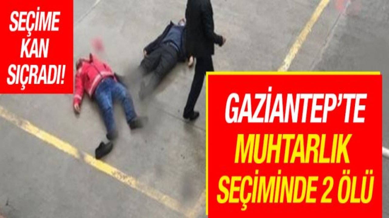 Gaziantep'te seçime kan sıçradı!