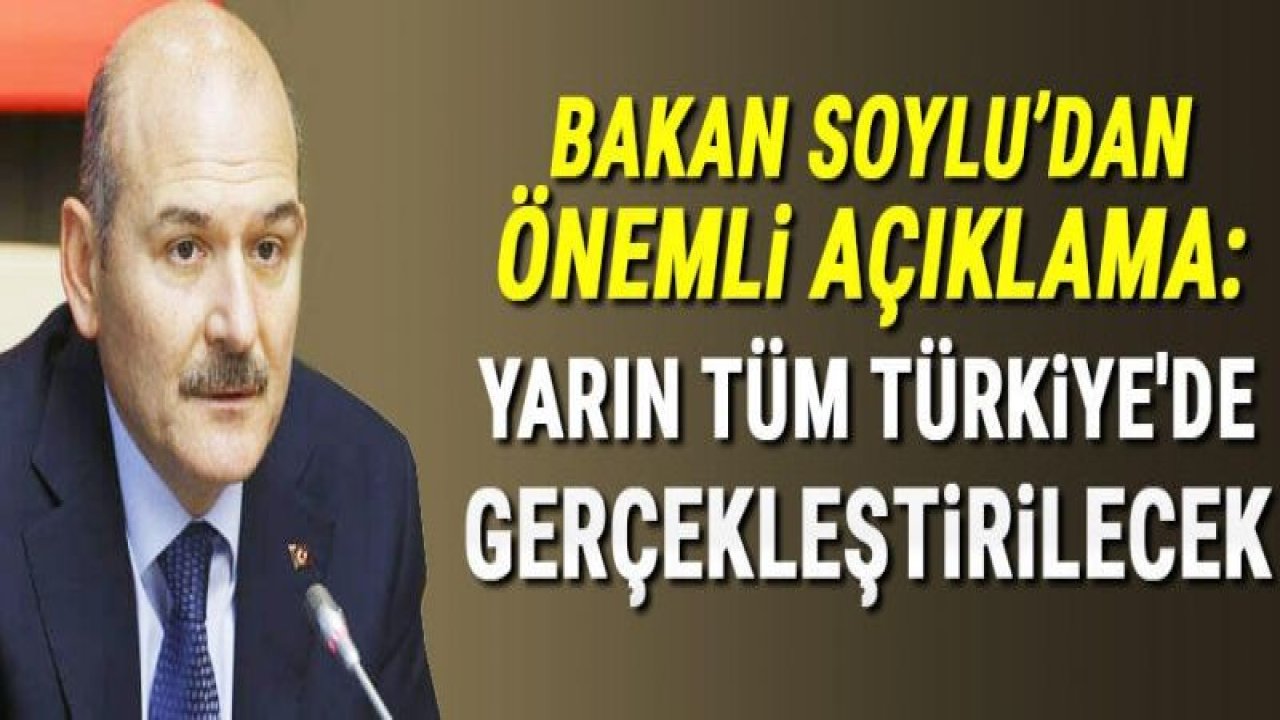 Bakan Soylu: Tüm Türkiye'de yüksek yoğunluklu denetim gerçekleştireceğiz