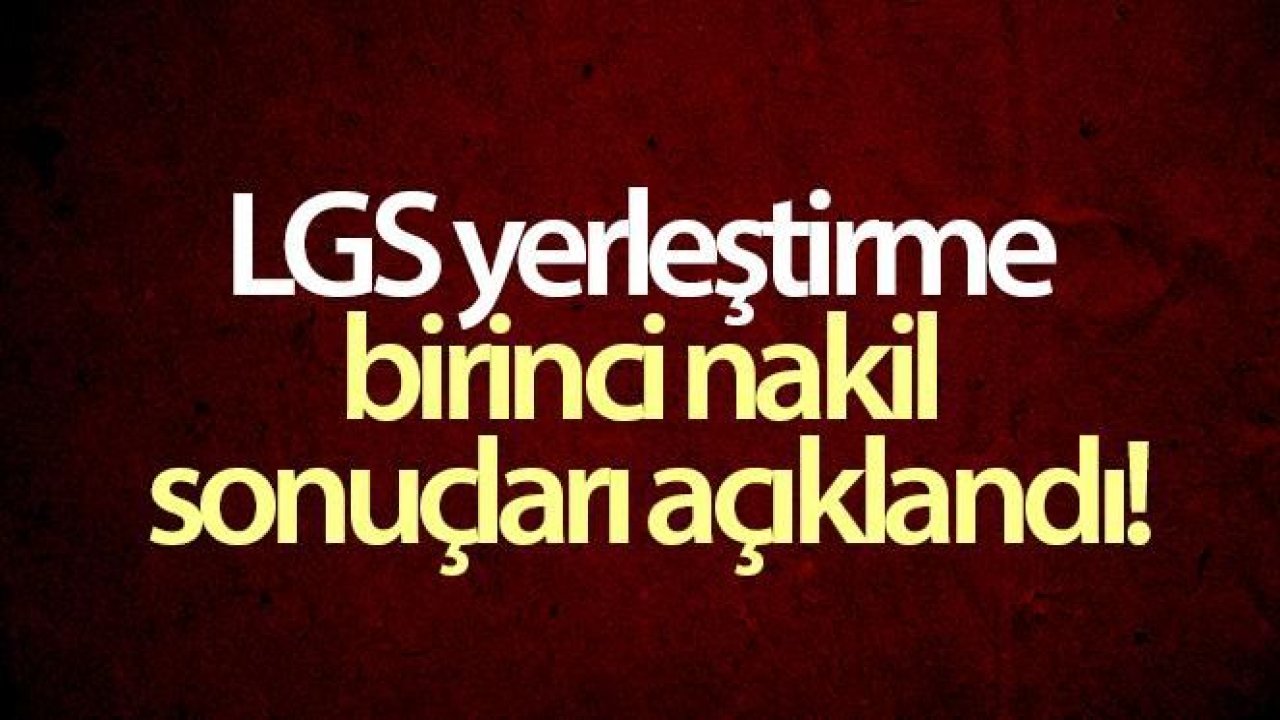 LGS yerleştirme birinci nakil sonuçları açıklandı!