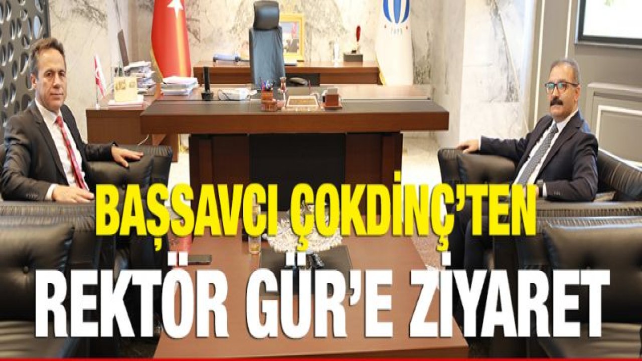 Başsavcı Çokdinç'ten Rektör Gür'e ziyaret