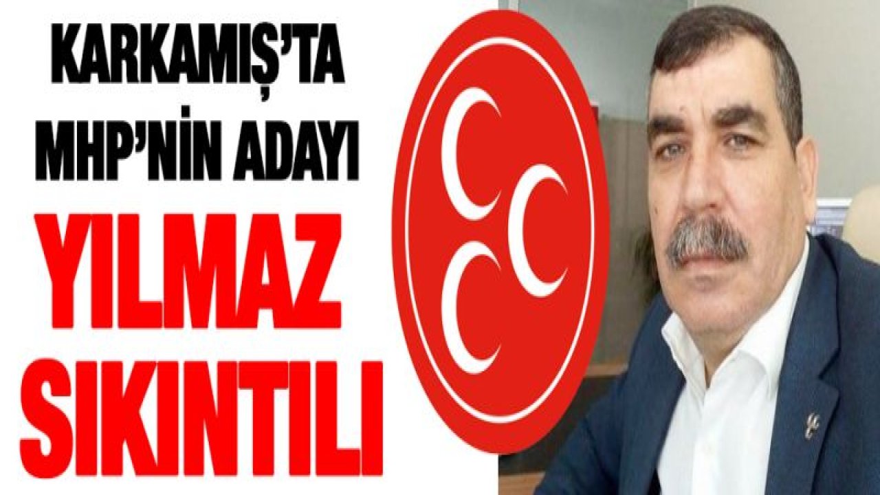 Karkamış'ta MHP'nin adayı Yılmaz sıkıntılı