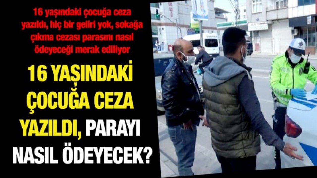 16 yaşındaki çocuğa ceza yazıldı, parayı nasıl ödeyecek?