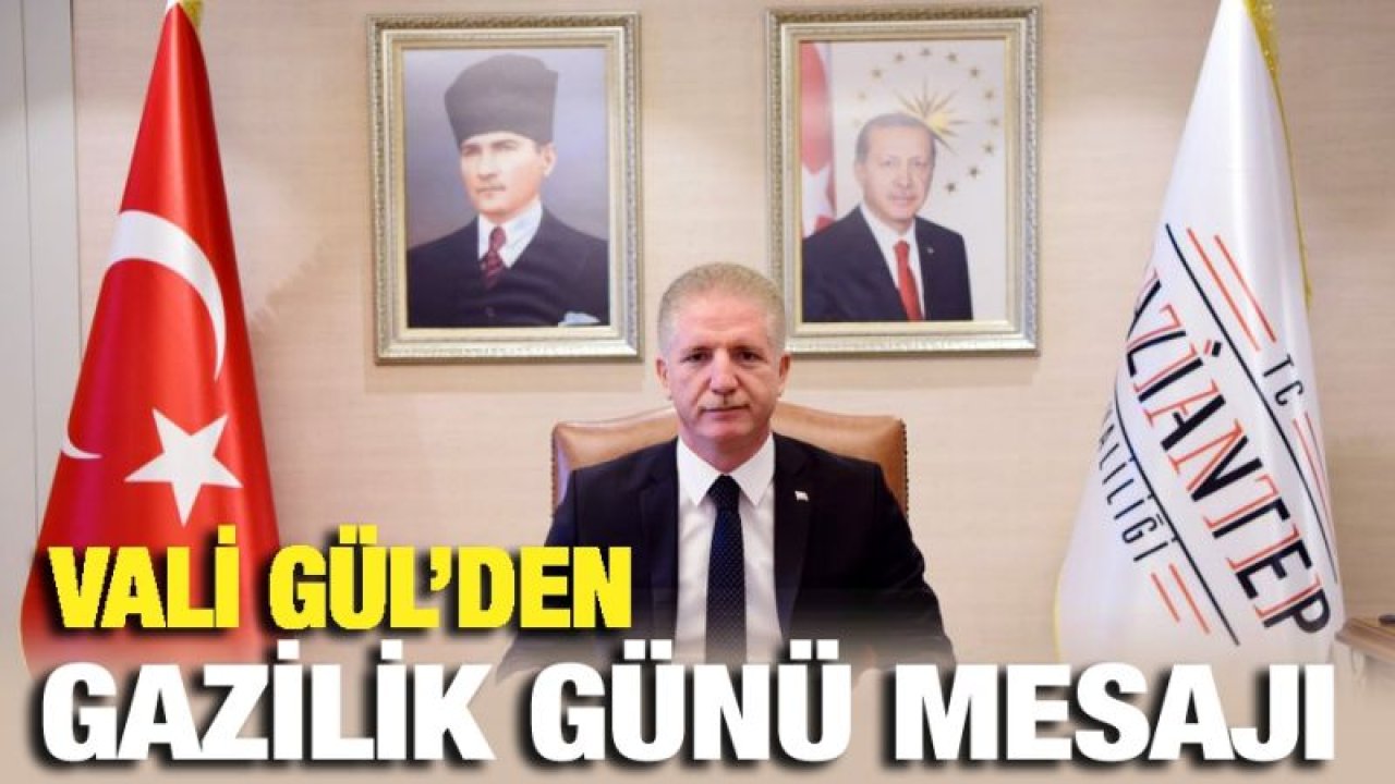 Vali Gül'den Gazilik günü Mesajı