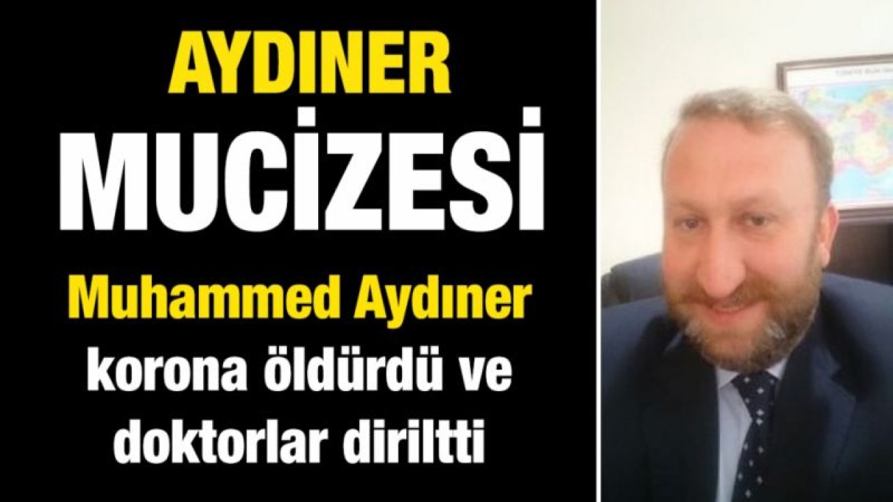 Aydıner mucizesi...  Muhammed Aydıner korona öldürdü ve doktorlar diriltti